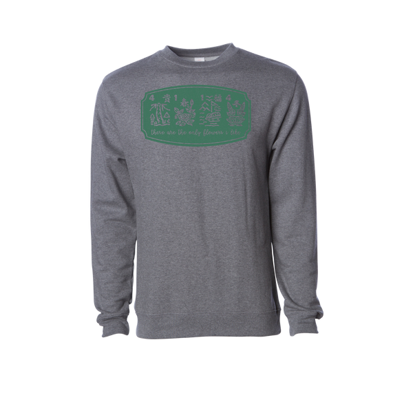 "These are the only flowers I like" Sweatshirt