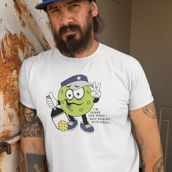 Sorry for what I said during Pickleball T-Shirt