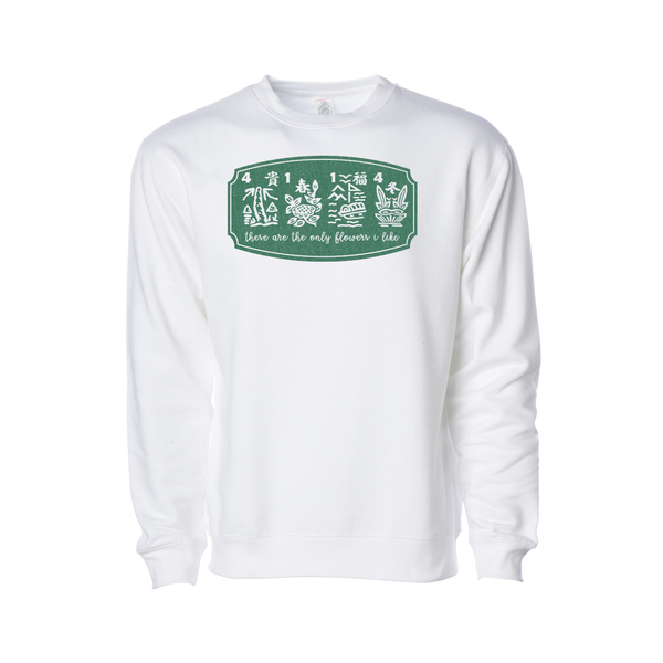 "These are the only flowers I like" Sweatshirt