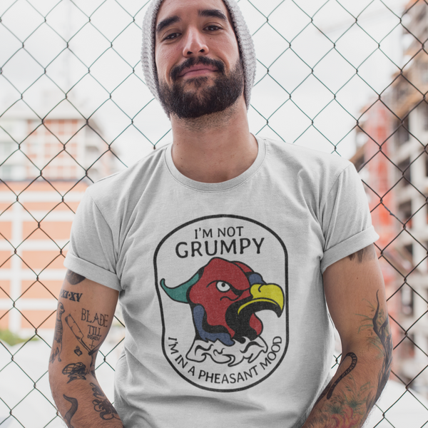 "I'm not Grumpy, I'm in a Pheasant Mood" T-Shirt