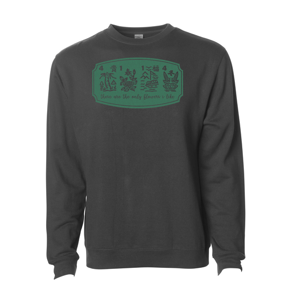 "These are the only flowers I like" Sweatshirt