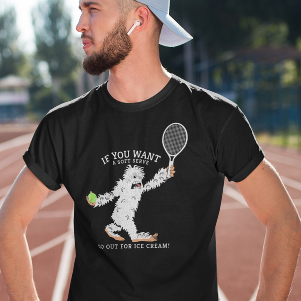 "If You Want a Soft Serve, Go Out for Ice Cream" White Sasquatch Tennis T-Shirt
